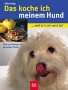 Das koche ich meinem Hund